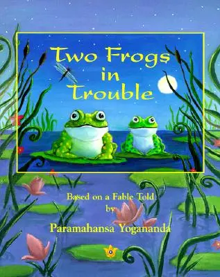 Deux grenouilles en difficulté : D'après une fable racontée par Paramahansa Yogananda (anglais) - Two Frogs in Trouble: Based on a Fable Told by Paramahansa Yogananda