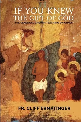 Si vous saviez le don de Dieu : La grâce : Ce qu'elle est, ce qu'elle fait et comment coopérer avec elle selon l'enseignement et la tradition de l'Église - If You Knew the Gift of God: Grace: What it is, what it does, and how to cooperate with it according to Church Teaching and Tradition