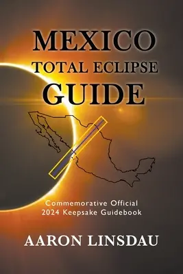 Guide de l'éclipse totale du Mexique : Guide officiel commémoratif de l'éclipse de 2024 - Mexico Total Eclipse Guide: Official Commemorative 2024 Keepsake Guidebook