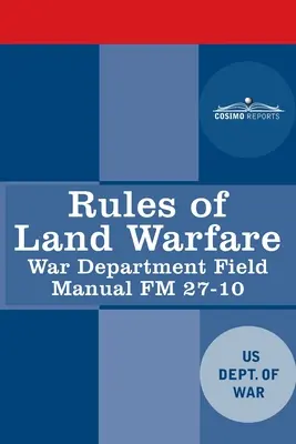 Règles de la guerre terrestre : Manuel de terrain du ministère de la guerre FM 27-10 - Rules of Land Warfare: War Department Field Manual FM 27-10