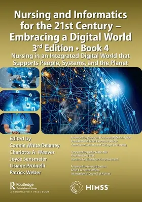 Nursing and Informatics for the 21st Century - Embracing a Digital World, 3rd Edition, Book 4 : Nursing in an Integrated Digital World that Supports Pe - Nursing and Informatics for the 21st Century - Embracing a Digital World, 3rd Edition, Book 4: Nursing in an Integrated Digital World that Supports Pe