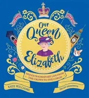 Notre Reine Elizabeth - Sa vie extraordinaire, de la couronne aux Corgis - Our Queen Elizabeth - Her Extraordinary Life from the Crown to the Corgis