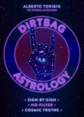 Dirtbag Astrology : Vérités cosmiques sans filtre, signe par signe - Dirtbag Astrology: Sign-By-Sign No-Filter Cosmic Truths