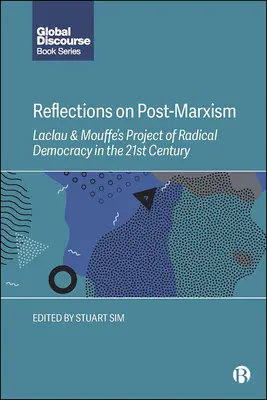 Réflexions sur le post-marxisme : Le projet de démocratie radicale de Laclau et Mouffe au 21e siècle - Reflections on Post-Marxism: Laclau and Mouffe's Project of Radical Democracy in the 21st Century