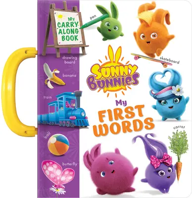 Les lapins ensoleillés : Mes 100 premiers mots : Un livre à emporter - Sunny Bunnies: My 100 First Words: A Carry Along Book