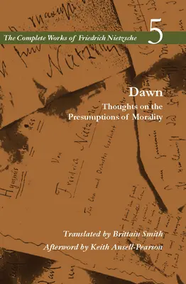 L'aube : Réflexions sur les présomptions de la moralité, Volume 5 - Dawn: Thoughts on the Presumptions of Morality, Volume 5