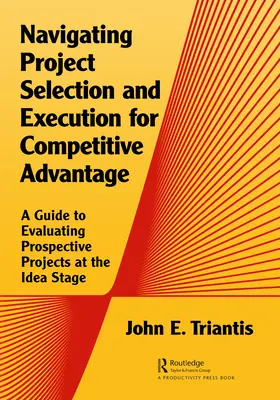 Naviguer dans la sélection et l'exécution de projets pour un avantage concurrentiel : Un guide pour évaluer les projets potentiels au stade de l'idée - Navigating Project Selection and Execution for Competitive Advantage: A Guide to Evaluating Prospective Projects at the Idea Stage