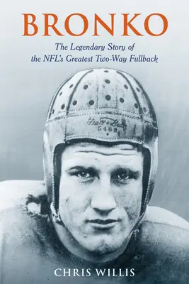 Bronko : L'histoire légendaire du plus grand arrière de la NFL - Bronko: The Legendary Story of the NFL's Greatest Two-Way Fullback
