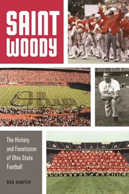 Saint Woody : L'histoire et le fanatisme de l'Ohio State Football - Saint Woody: The History and Fanaticism of Ohio State Football