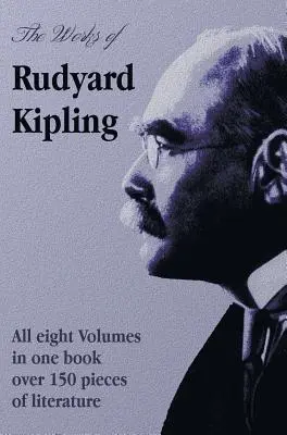 Les œuvres de Rudyard Kipling - 8 volumes en une seule édition - The Works of Rudyard Kipling - 8 Volumes in One Edition