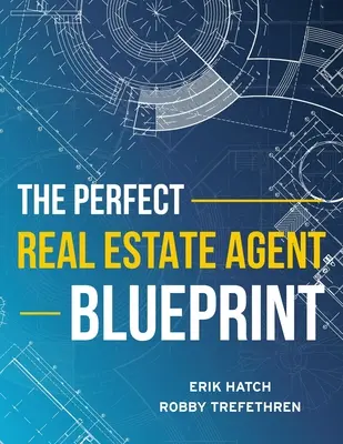 Le plan de l'agent immobilier parfait - The Perfect Real Estate Agent Blueprint