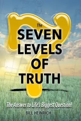 Les 7 niveaux de vérité : la réponse à la plus grande question de la vie - The 7 Levels of Truth: The Answer to LIfe's Biggest Question