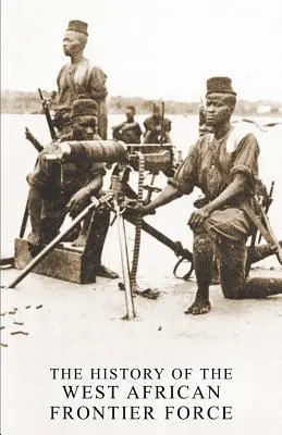 L'histoire de la Force frontalière de l'Afrique de l'Ouest - The History of the West African Frontier Force