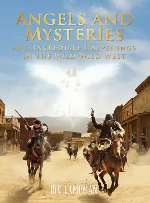 Anges, mystères et événements incroyables dans le Far Wild West - Angels and Mysteries and Incredible Happenings in the Wild Wild West