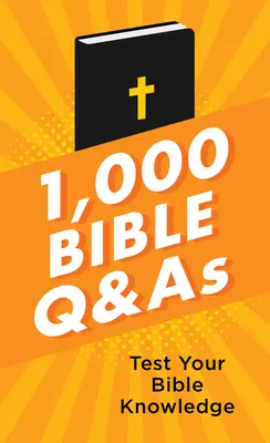1 000 questions et réponses sur la Bible : Testez vos connaissances bibliques - 1,000 Bible Q&as: Test Your Bible Knowledge