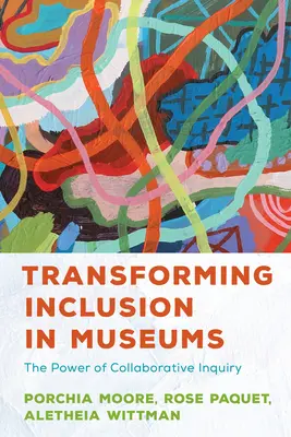 Transformer l'inclusion dans les musées : Le pouvoir de la recherche collaborative - Transforming Inclusion in Museums: The Power of Collaborative Inquiry