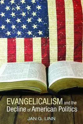 L'évangélisme et le déclin de la politique américaine - Evangelicalism and the Decline of American Politics