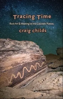 Tracer le temps : les saisons de l'art rupestre sur le plateau du Colorado - Tracing Time: Seasons of Rock Art on the Colorado Plateau