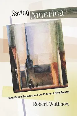 Sauver l'Amérique ? Les services confessionnels et l'avenir de la société civile - Saving America?: Faith-Based Services and the Future of Civil Society