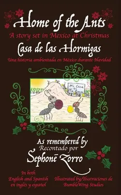 La maison des fourmis/Casa de las Hormigas : Une histoire au Mexique/Una historia ambientada en Mxico durante Navidad - Home of the Ants/Casa de las Hormigas: A story set in Mexico/Una historia ambientada en Mxico durante Navidad