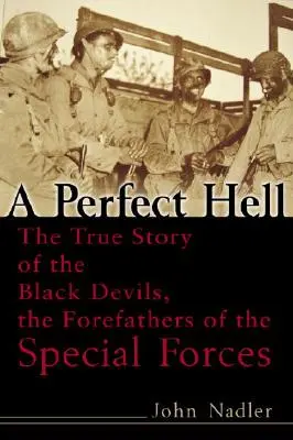 Un enfer parfait : L'histoire vraie des Diables Noirs, les ancêtres des Forces Spéciales - A Perfect Hell: The True Story of the Black Devils, the Forefathers of the Special Forces