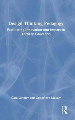 Design Thinking Pedagogy : Faciliter l'innovation et l'impact dans l'enseignement supérieur - Design Thinking Pedagogy: Facilitating Innovation and Impact in Tertiary Education