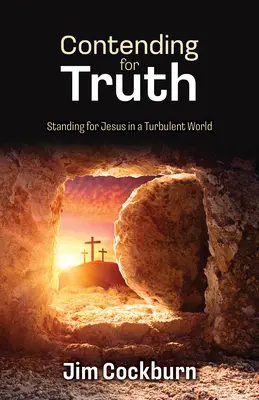 Lutter pour la vérité : Défendre Jésus dans un monde agité - Contending for Truth: Standing for Jesus in a Turbulent World