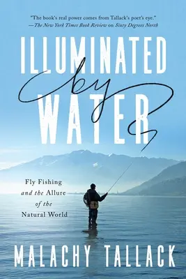 Illuminés par l'eau : La pêche à la mouche et l'attrait du monde naturel - Illuminated by Water: Fly Fishing and the Allure of the Natural World