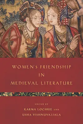 L'amitié féminine dans la littérature médiévale - Women's Friendship in Medieval Literature