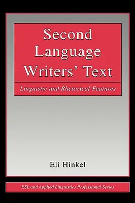 Les textes des écrivains de langue seconde : Caractéristiques linguistiques et rhétoriques - Second Language Writers' Text: Linguistic and Rhetorical Features