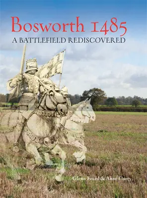 Bosworth 1485 : Un champ de bataille redécouvert - Bosworth 1485: A Battlefield Rediscovered