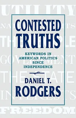 Vérités contestées : Les mots-clés de la politique américaine depuis l'indépendance - Contested Truths: Keywords in American Politics Since Independence
