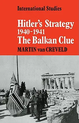 La stratégie d'Hitler en 1940-1941 : L'indice des Balkans - Hitler's Strategy 1940 1941: The Balkan Clue