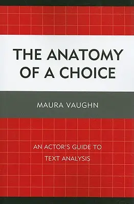 L'anatomie d'un choix : Guide d'analyse de texte à l'usage des acteurs - The Anatomy of a Choice: An Actor's Guide to Text Analysis
