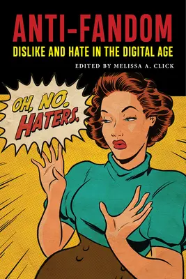 Anti-Fandom : L'aversion et la haine à l'ère numérique - Anti-Fandom: Dislike and Hate in the Digital Age