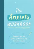 Anxiety Workbook - Conseils pratiques et exercices guidés pour vous aider à surmonter l'anxiété - Anxiety Workbook - Practical Tips and Guided Exercises to Help You Overcome Anxiety