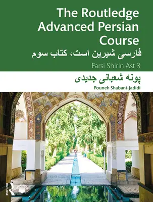 The Routledge Advanced Persian Course : Farsi Shirin Ast 3 - The Routledge Advanced Persian Course: Farsi Shirin Ast 3