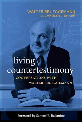 Contre-témoignage vivant : Conversations avec Walter Brueggemann - Living Countertestimony: Conversations with Walter Brueggemann