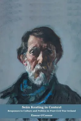 Sean Keating en contexte : Réponses à la culture et à la politique dans l'Irlande de l'après-guerre civile - Sean Keating in Context: Responses to Culture and Politics in Post-Civil War Ireland