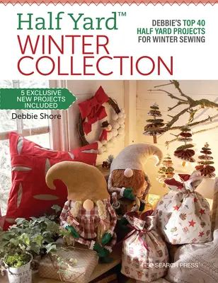 Collection d'hiver Half Yard(tm) : Les 40 meilleurs projets de Debbie pour la couture d'hiver - Half Yard(tm) Winter Collection: Debbie's Top 40 Half Yard Projects for Winter Sewing