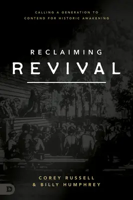 Reclaiming Revival : Appeler une génération à lutter pour un réveil historique - Reclaiming Revival: Calling a Generation to Contend for Historic Awakening
