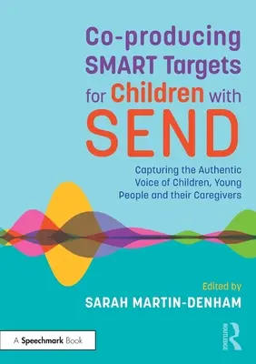 Co-produire des cibles intelligentes pour les enfants atteints d'une maladie d'Alzheimer ou d'une affection connexe : Capturer la voix authentique des enfants, des jeunes et des personnes qui s'occupent d'eux - Co-Producing Smart Targets for Children with Send: Capturing the Authentic Voice of Children, Young People and Their Caregivers