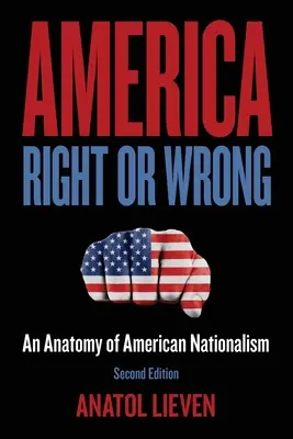 L'Amérique à tort ou à raison : Anatomie du nationalisme américain - America Right or Wrong: An Anatomy of American Nationalism