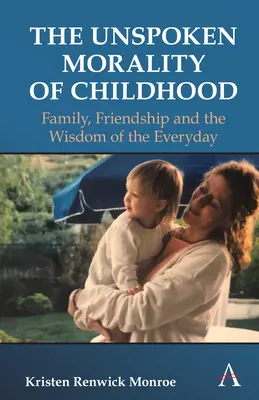 La morale tacite de l'enfance : La famille, l'amitié, l'estime de soi et la sagesse du quotidien - The Unspoken Morality of Childhood: Family, Friendship, Self-Esteem and the Wisdom of the Everyday