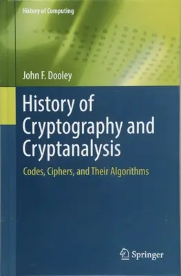 Histoire de la cryptographie et de la cryptanalyse : Codes, chiffrages et leurs algorithmes - History of Cryptography and Cryptanalysis: Codes, Ciphers, and Their Algorithms