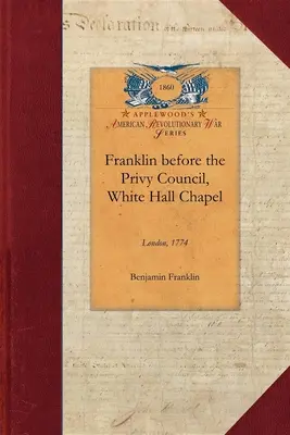 Franklin devant le Conseil privé, White : Au nom de la province du Massachusetts pour plaider en faveur du renvoi de Hutchinson et d'Oliver - Franklin Before the Privy Council, White: On Behalf of the Province of Massachusetts to Advocate the Removal of Hutchinson and Oliver