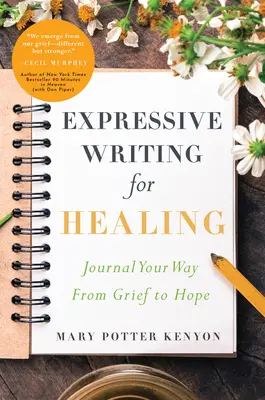 L'écriture expressive au service de la guérison : Un journal pour passer du chagrin à l'espoir - Expressive Writing for Healing: Journal Your Way from Grief to Hope