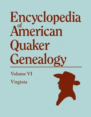 Encyclopédie de la généalogie quaker américaine. Volume VI : Virginie - Encyclopedia of American Quaker Genealogy. Volume VI: Virginia