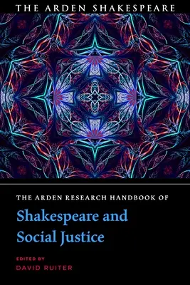 The Arden Research Handbook of Shakespeare and Social Justice (Manuel de recherche Arden sur Shakespeare et la justice sociale) - The Arden Research Handbook of Shakespeare and Social Justice