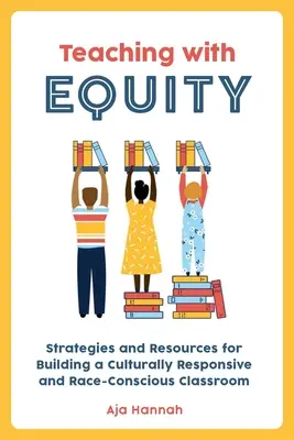 Enseigner avec équité : Stratégies et ressources pour créer une classe sensible à la culture et à la race - Teaching with Equity: Strategies and Resources for Building a Culturally Responsive and Race-Conscious Classroom